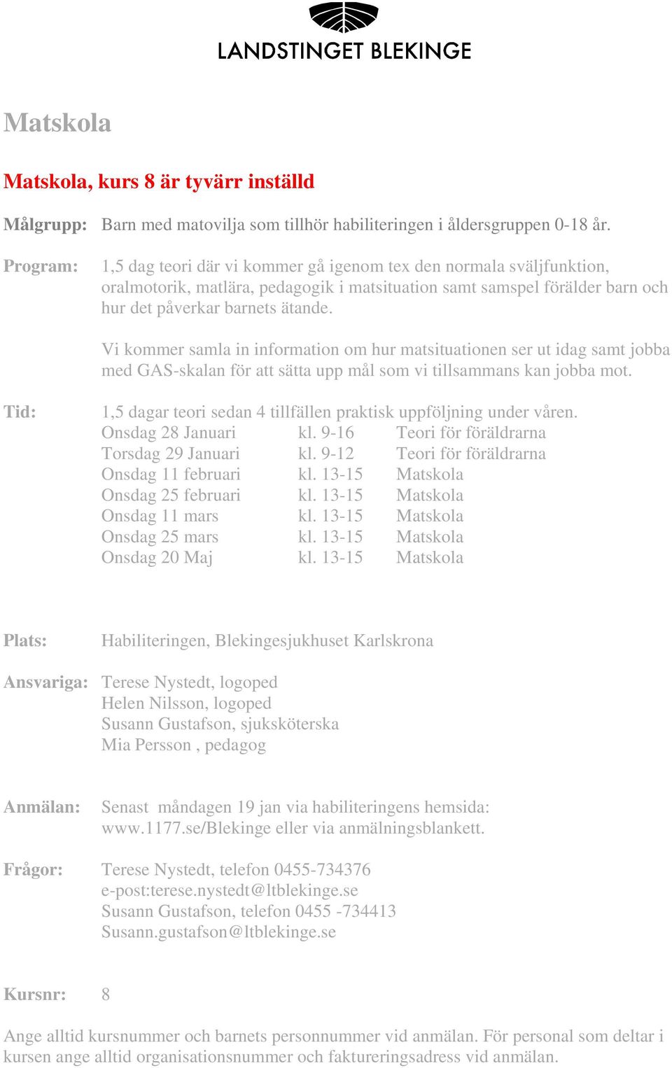 Vi kommer samla in information om hur matsituationen ser ut idag samt jobba med GAS-skalan för att sätta upp mål som vi tillsammans kan jobba mot.