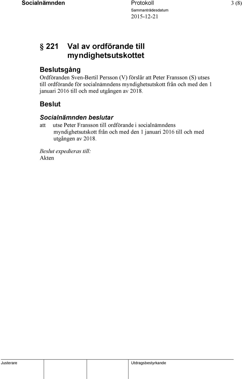 1 januari 2016 till och med utgången av 2018.
