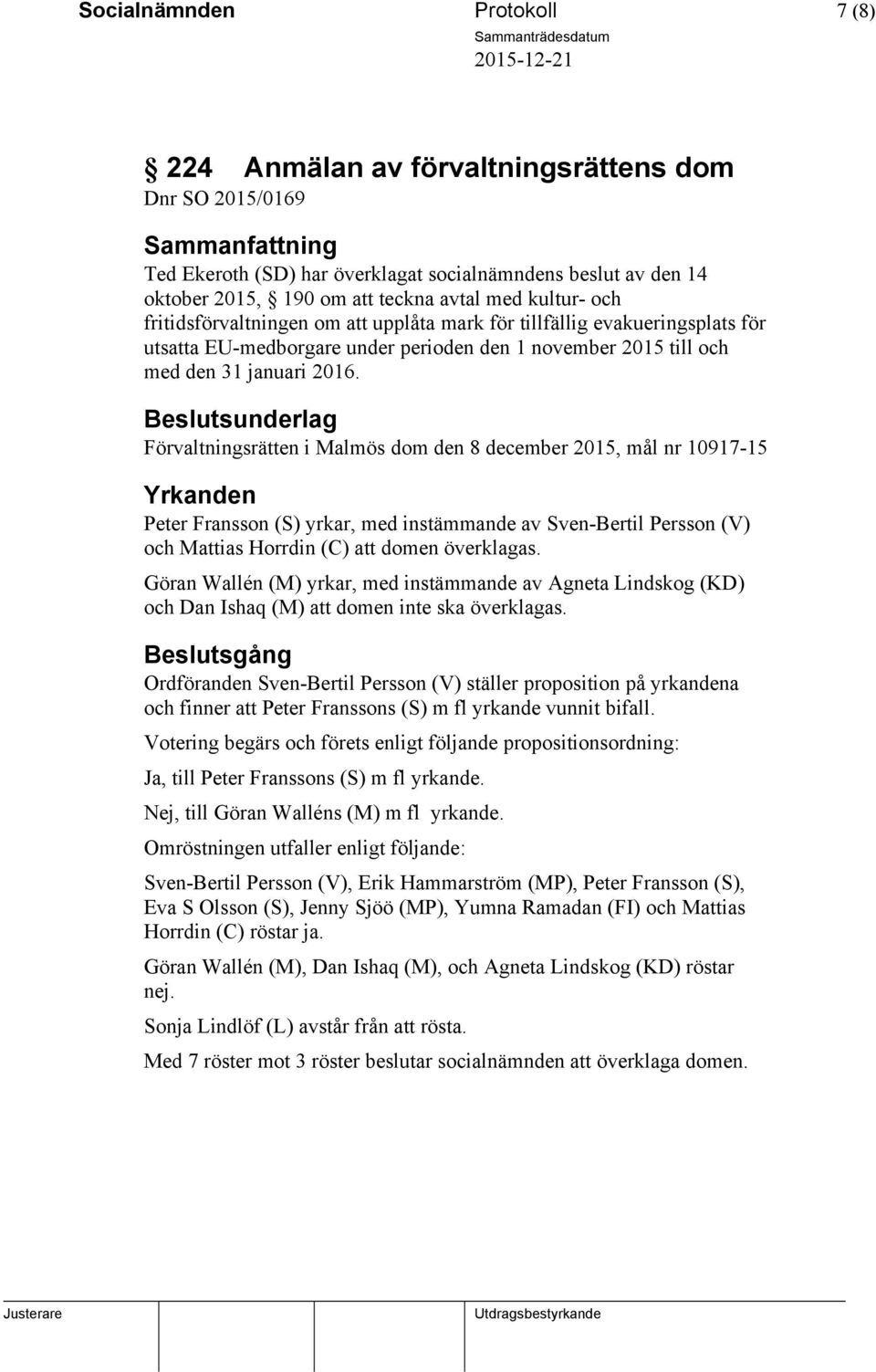 Beslutsunderlag Förvaltningsrätten i Malmös dom den 8 december 2015, mål nr 10917-15 Yrkanden Peter Fransson (S) yrkar, med instämmande av Sven-Bertil Persson (V) och Mattias Horrdin (C) att domen