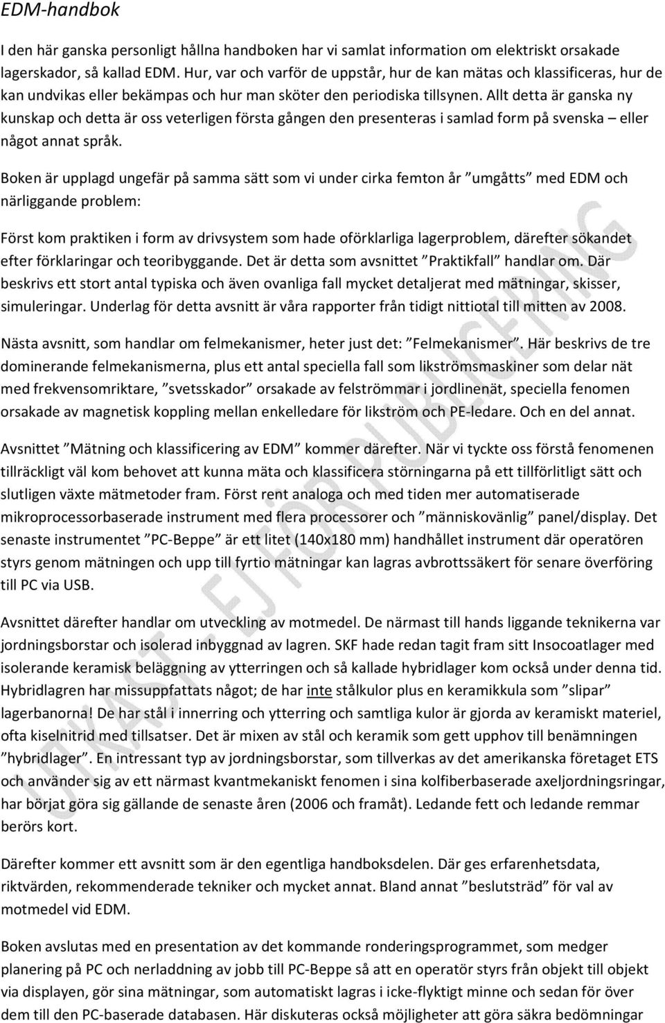 Allt detta är ganska ny kunskap och detta är oss veterligen första gången den presenteras i samlad form på svenska eller något annat språk.