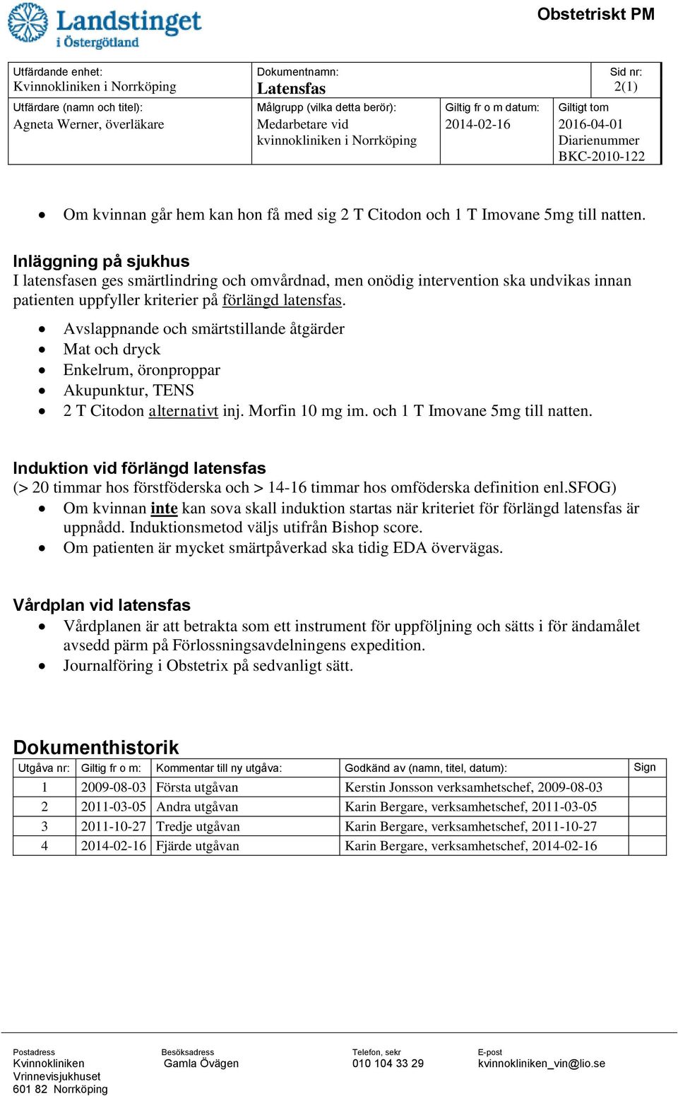 Inläggning på sjukhus I latensfasen ges smärtlindring och omvårdnad, men onödig intervention ska undvikas innan patienten uppfyller kriterier på förlängd latensfas.