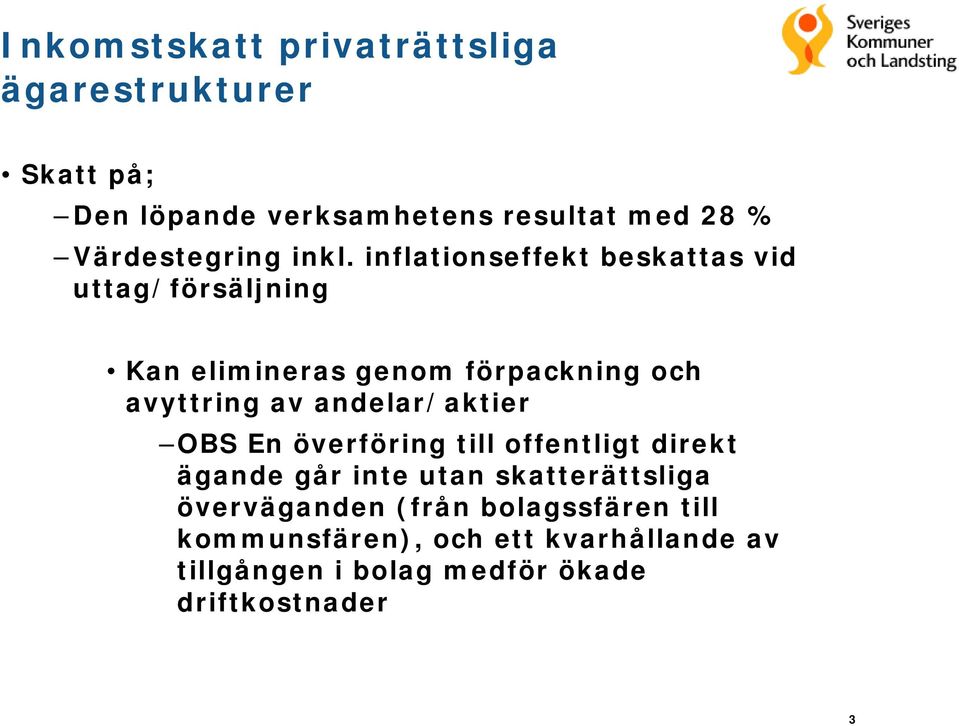 inflationseffekt beskattas vid uttag/försäljning Kan elimineras genom förpackning och avyttring av