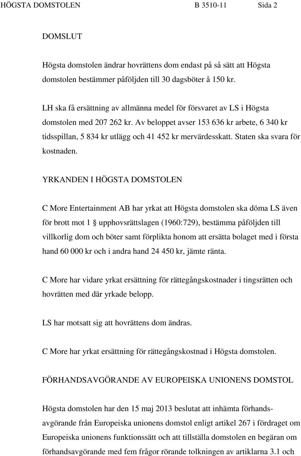 Staten ska svara för kostnaden.