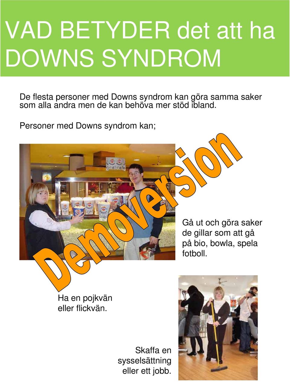 Personer med Downs syndrom kan; Gå ut och göra saker de gillar som att gå på