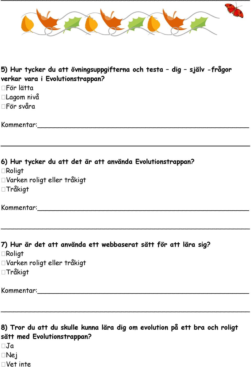 Roligt Varken roligt eller tråkigt Tråkigt 7) Hur är det att använda ett webbaserat sätt för att lära sig?