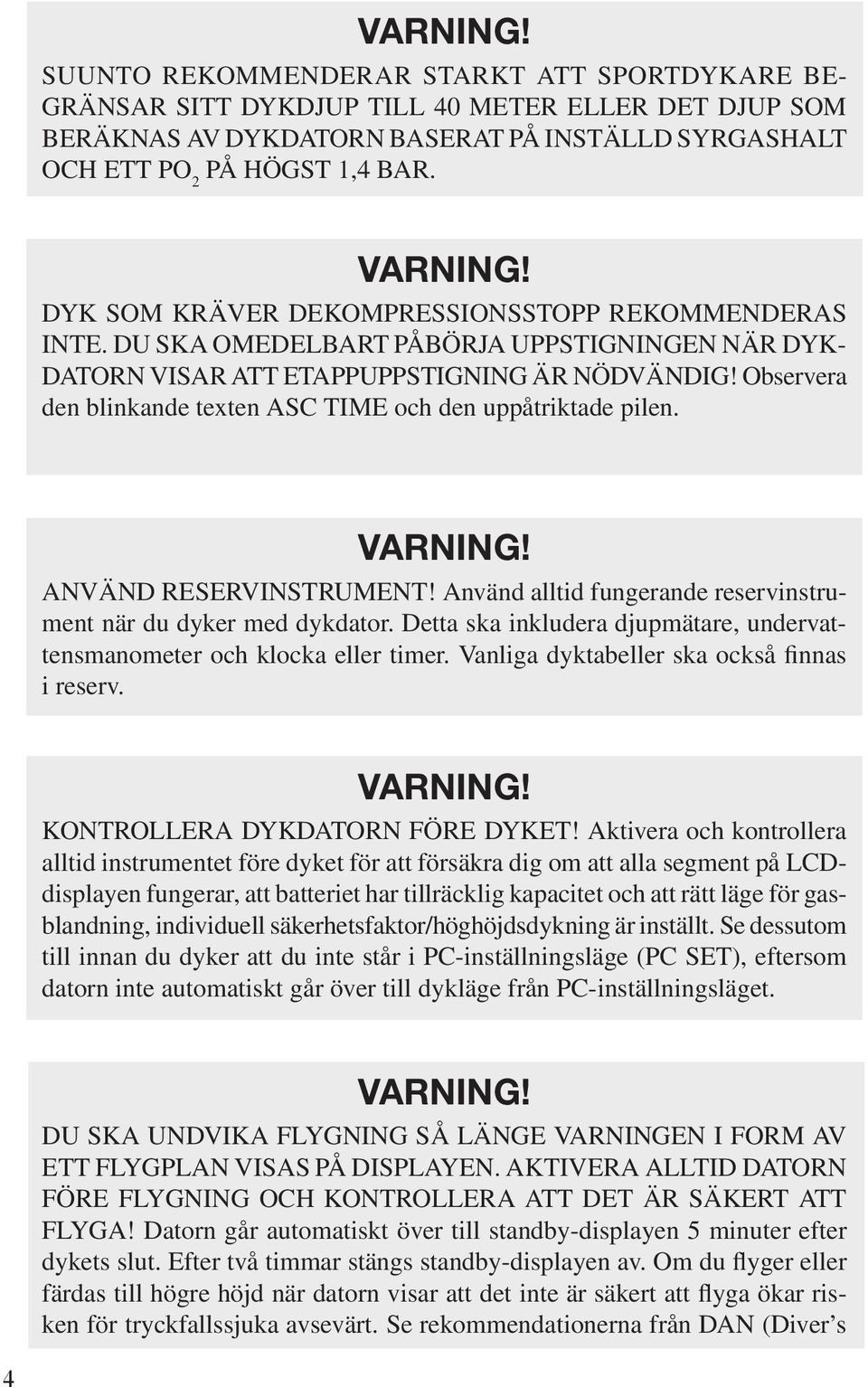 Observera den blinkande texten ASC TIME och den uppåtriktade pilen. VARNING! ANVÄND RESERVINSTRUMENT! Använd alltid fungerande reservinstrument när du dyker med dykdator.