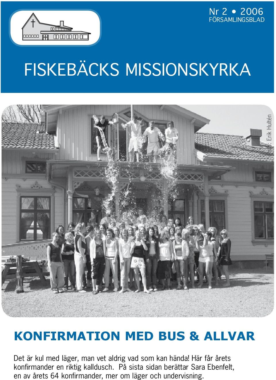 kan hända! Här får årets konfirmander en riktig kalldusch.