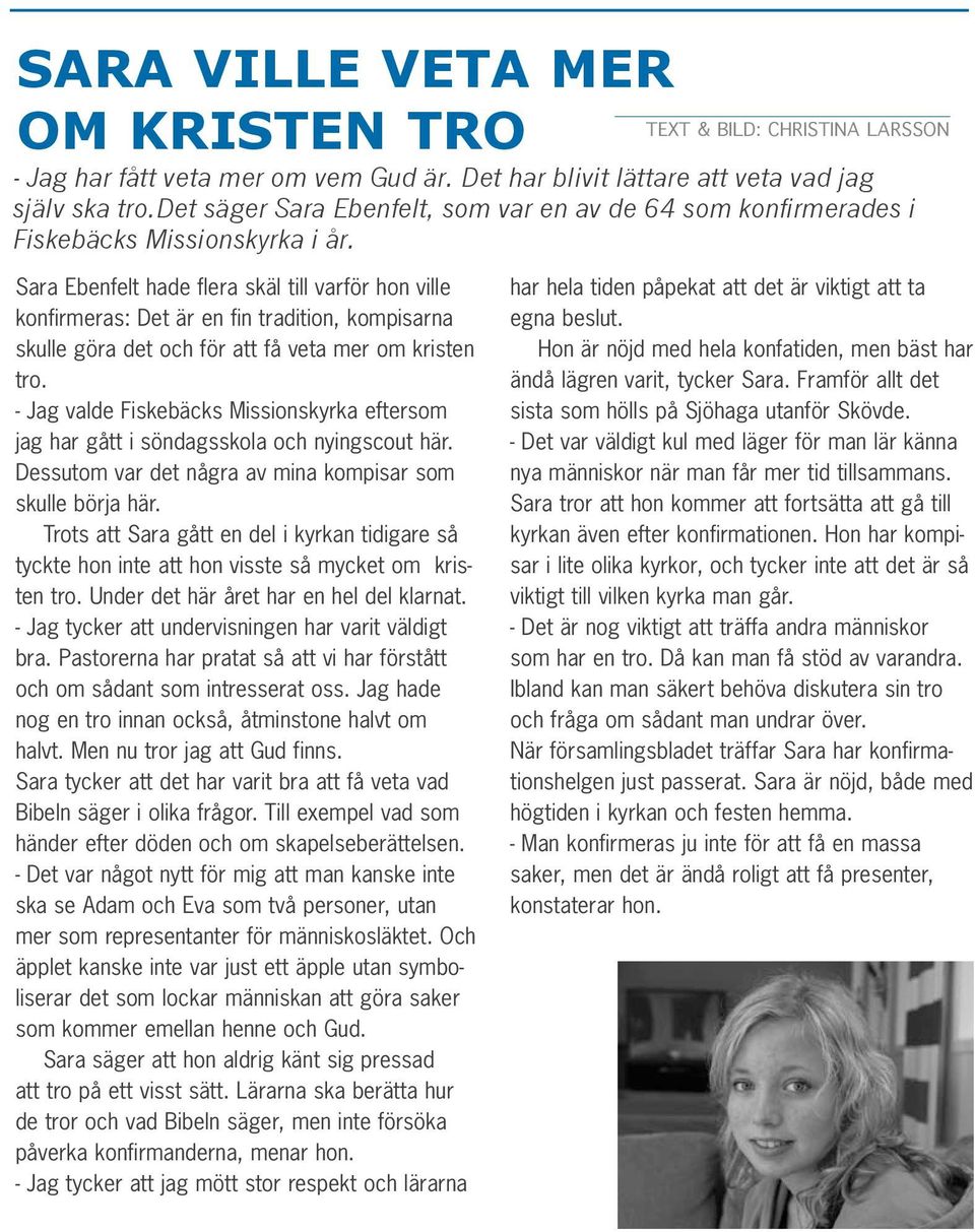 Sara Ebenfelt hade flera skäl till varför hon ville konfirmeras: Det är en fin tradition, kompisarna skulle göra det och för att få veta mer om kristen tro.