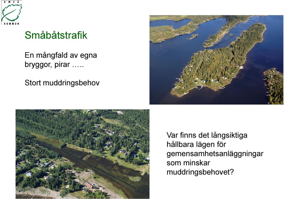 . Stort muddringsbehov Var finns det