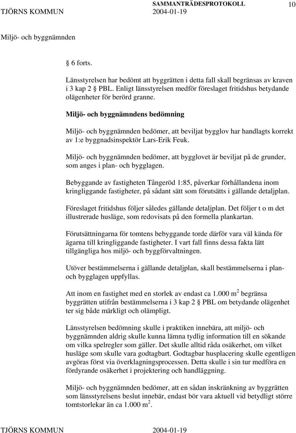 bedömer, att bygglovet är beviljat på de grunder, som anges i plan- och bygglagen.
