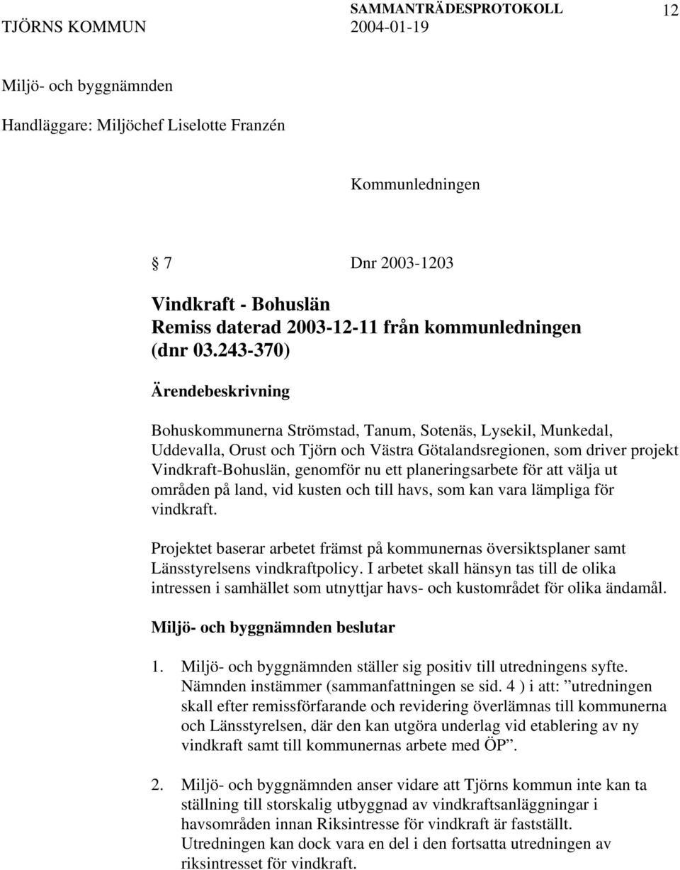ett planeringsarbete för att välja ut områden på land, vid kusten och till havs, som kan vara lämpliga för vindkraft.