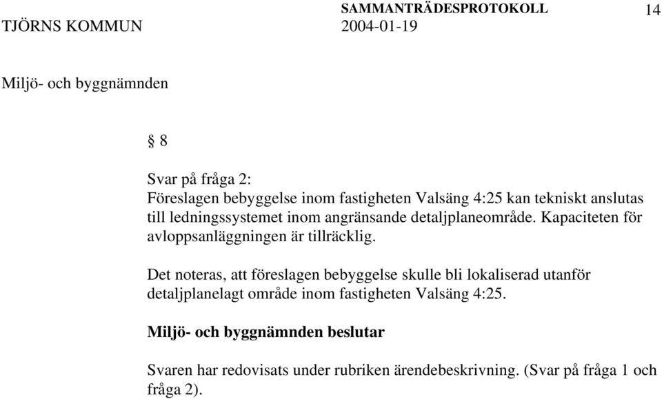 Kapaciteten för avloppsanläggningen är tillräcklig.