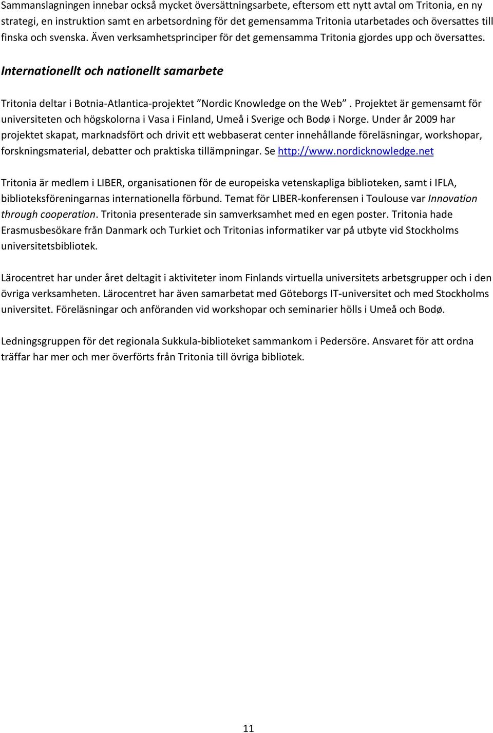 Internationellt och nationellt samarbete Tritonia deltar i Botnia-Atlantica-projektet Nordic Knowledge on the Web.