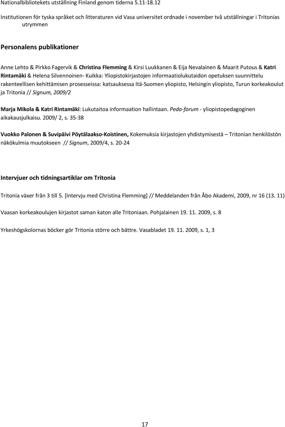 Flemming & Kirsi Luukkanen & Eija Nevalainen & Maarit Putous & Katri Rintamäki & Helena Silvennoinen- Kuikka: Yliopistokirjastojen informaatiolukutaidon opetuksen suunnittelu rakenteellisen