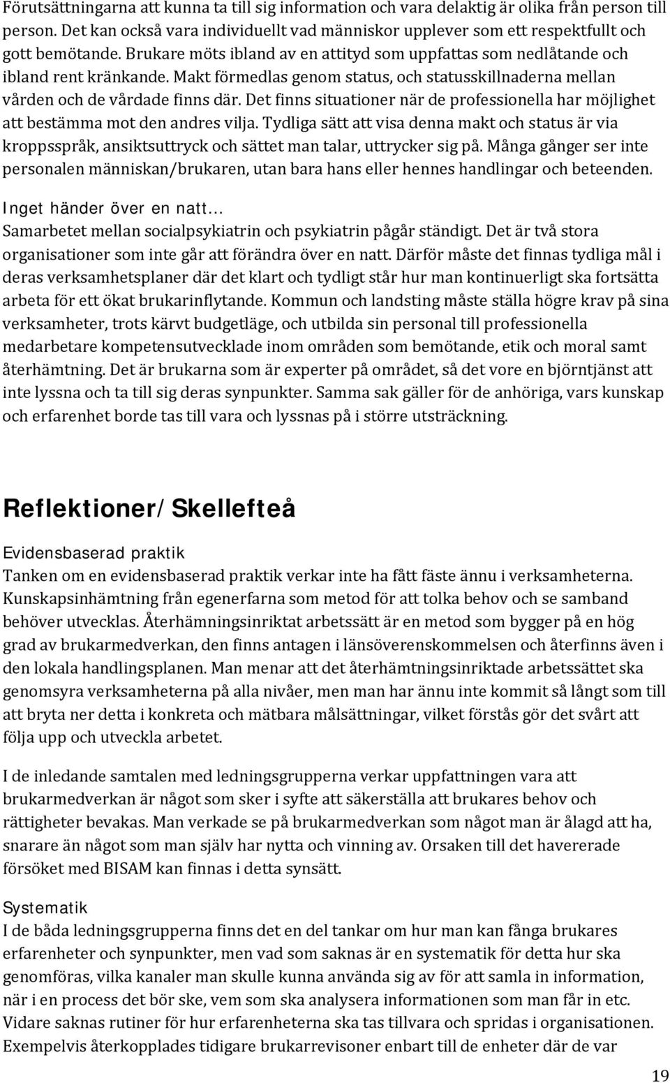Det finns situationer när de professionella har möjlighet att bestämma mot den andres vilja.