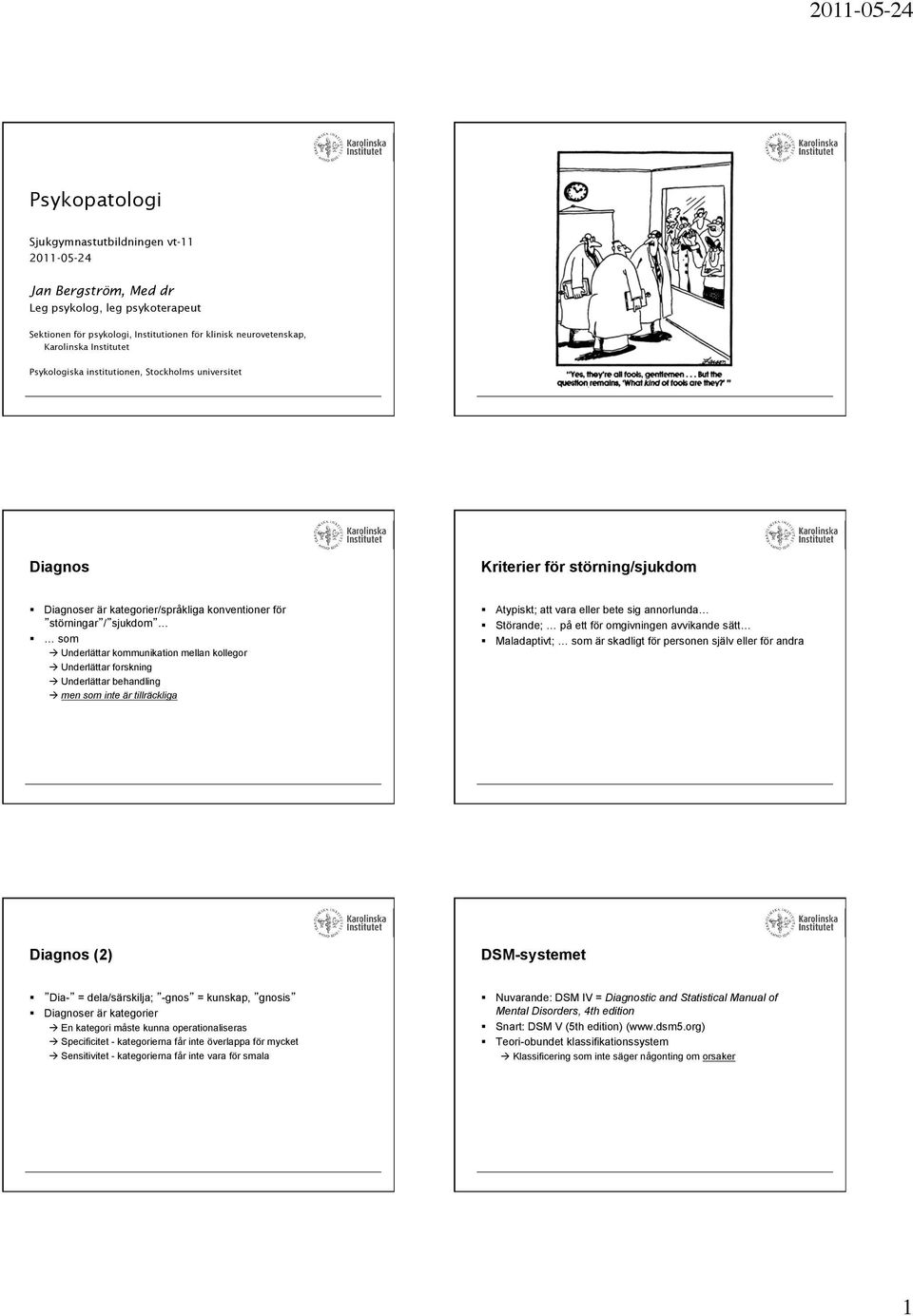 mellan kollegor à Underlättar forskning à Underlättar behandling à men som inte är tillräckliga Atypiskt; att vara eller bete sig annorlunda Störande; på ett för omgivningen avvikande sätt