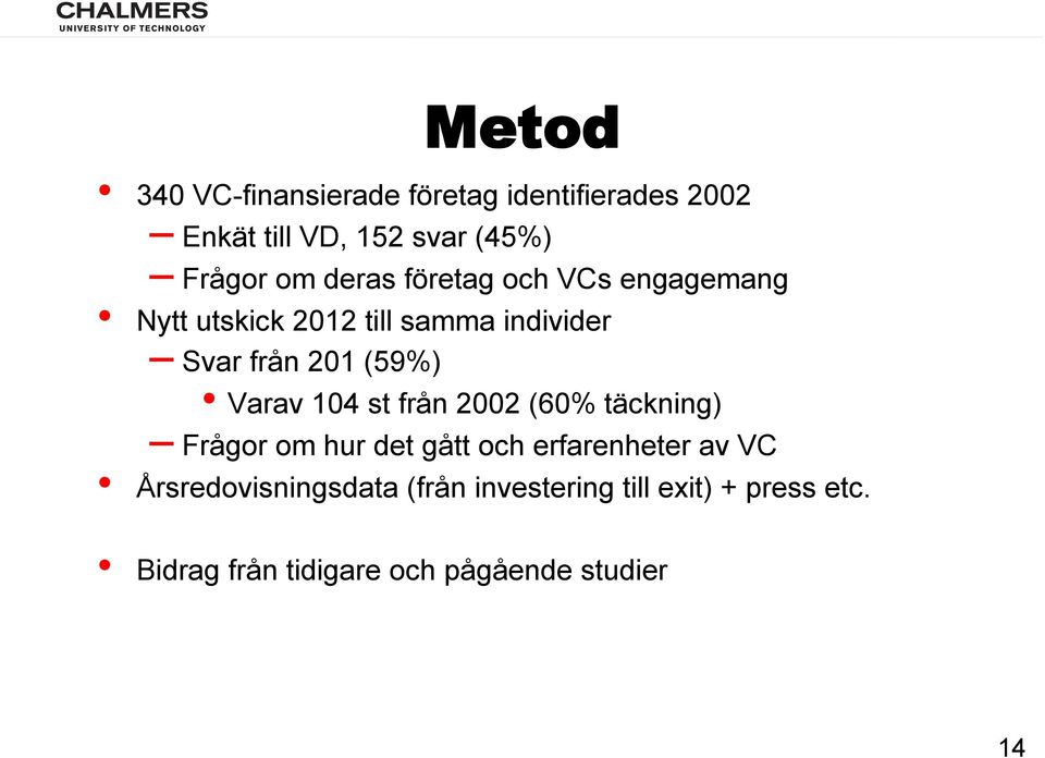 Varav 104 st från 2002 (60% täckning) Frågor om hur det gått och erfarenheter av VC