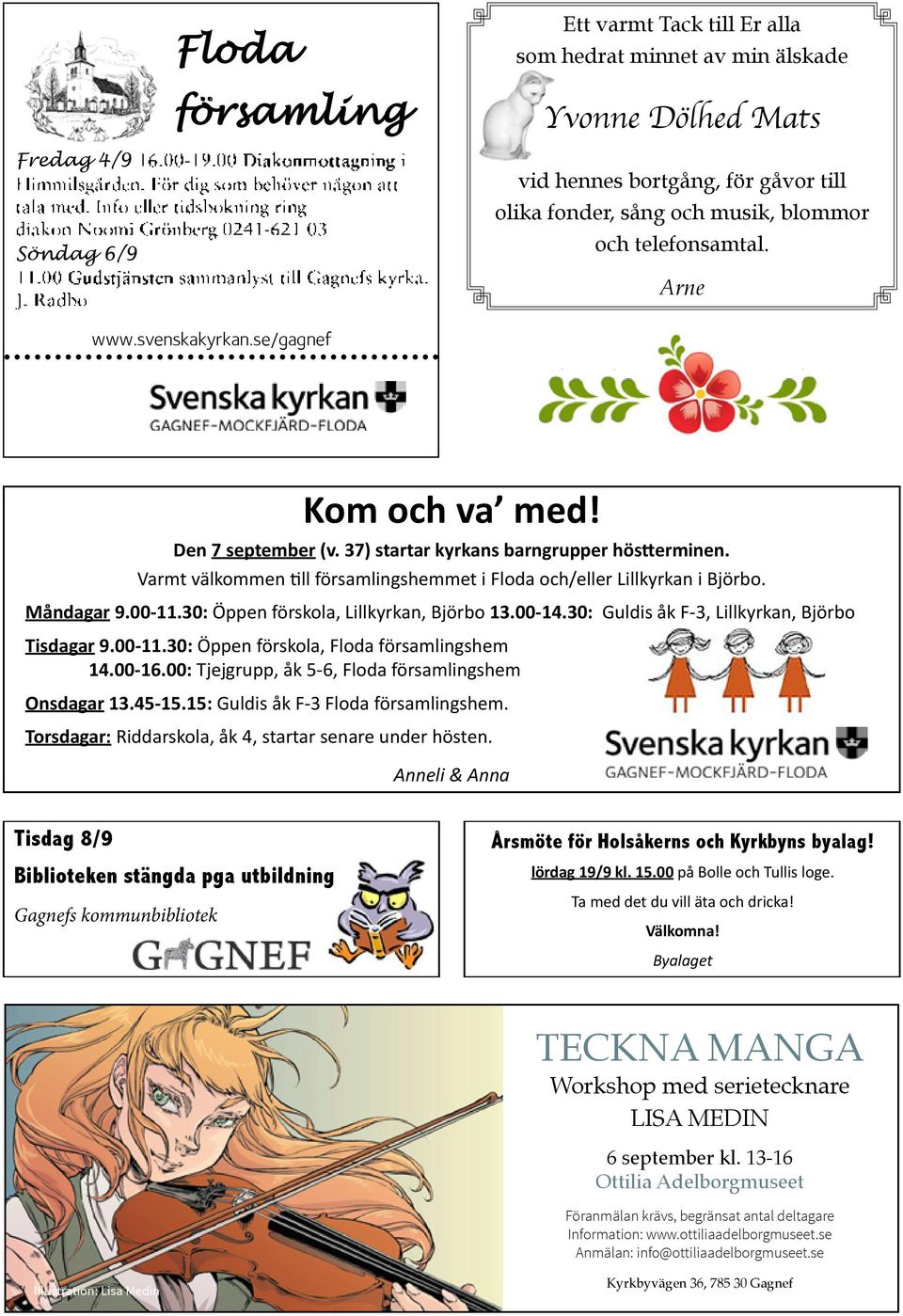 Varmt välkommen till församlingshemmet i Floda och/eller Lillkyrkan i Björbo. Måndagar 9.00-11.30: Öppen förskola, Lillkyrkan, Björbo 13.00-14.30: Guldis åk F-3, Lillkyrkan, Björbo Tisdagar 9.00-11.30: Öppen förskola, Floda församlingshem 14.