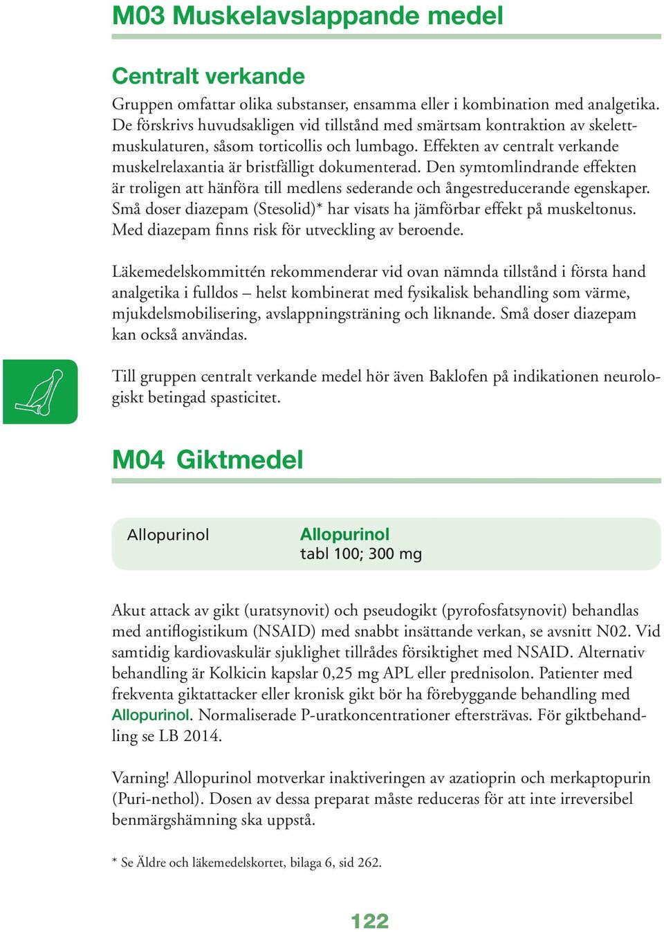 Den symtomlindrande effekten är troligen att hänföra till medlens sederande och ångestreducerande egenskaper. Små doser diazepam (Stesolid)* har visats ha jämförbar effekt på muskeltonus.