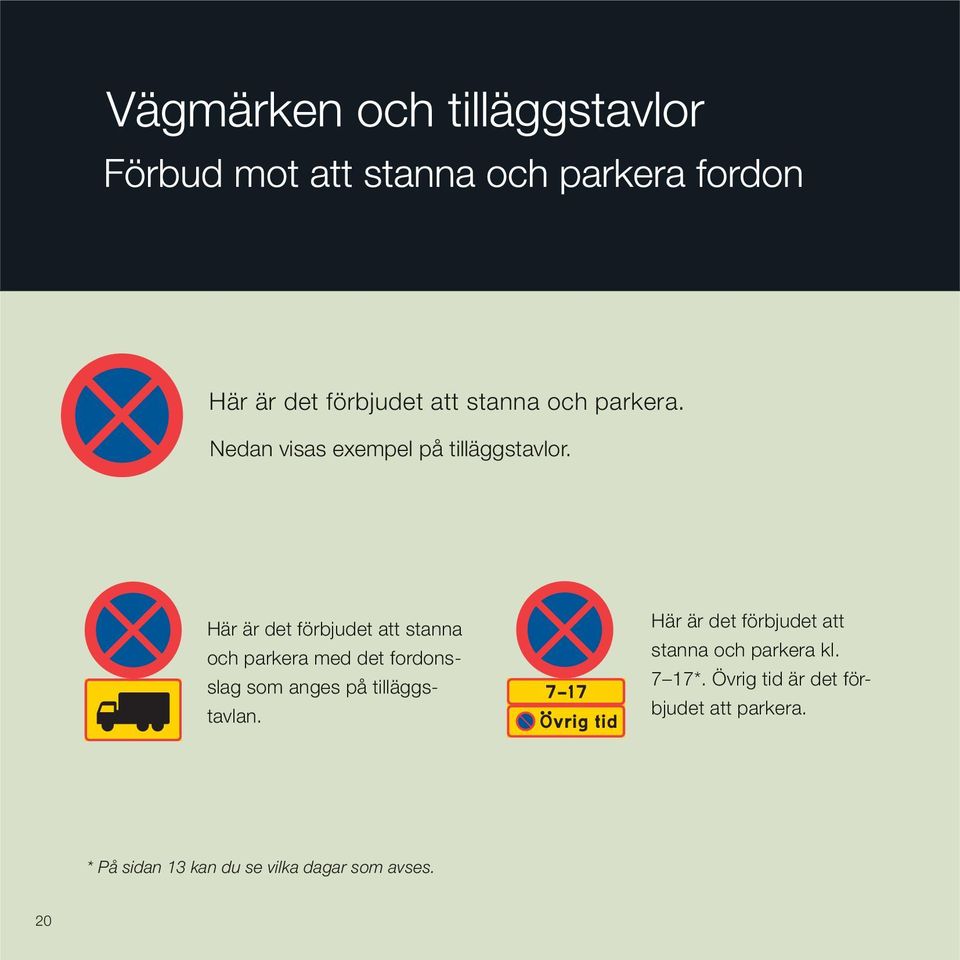 Här är det förbjudet att stanna och parkera med det fordonsslag som anges på