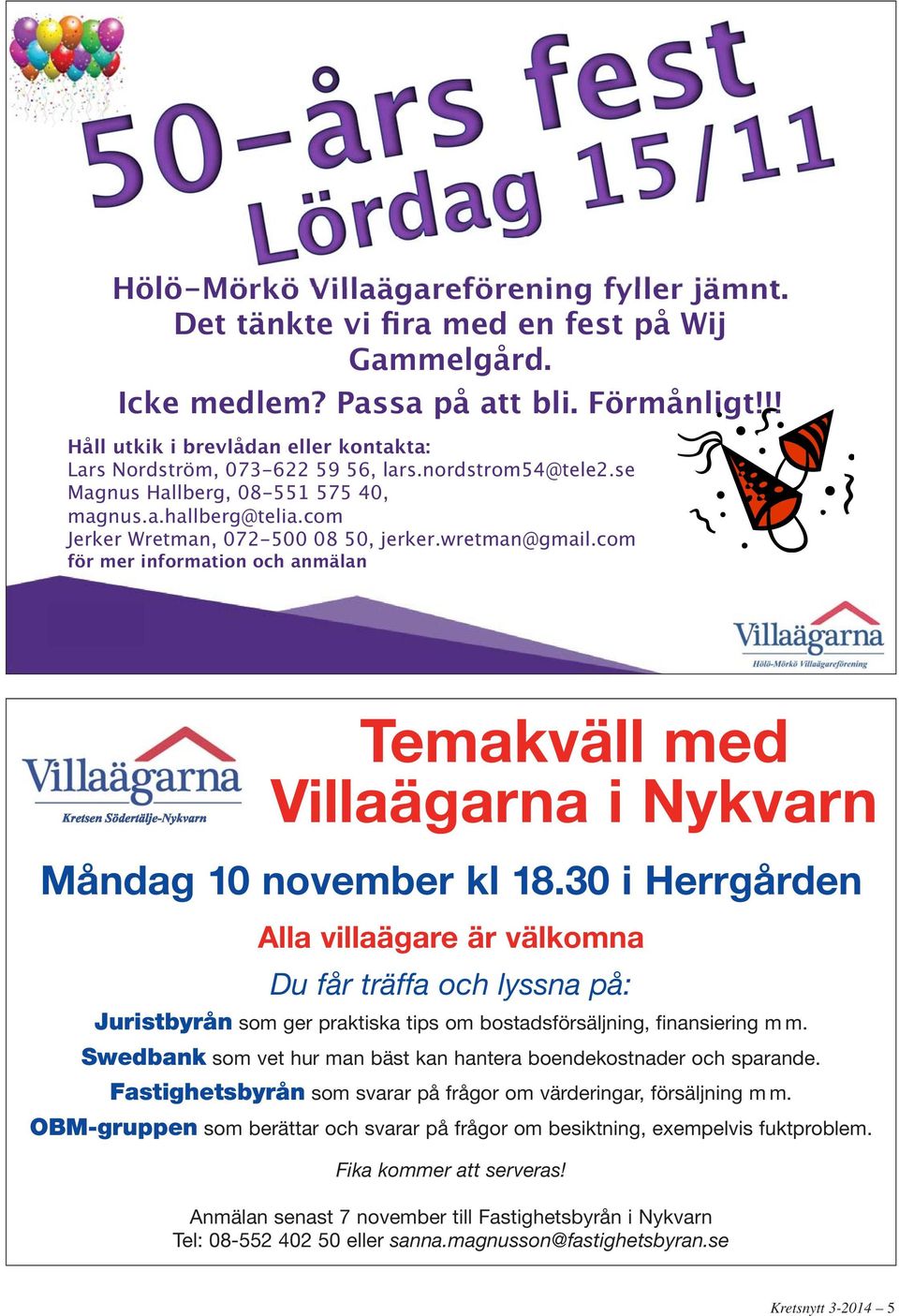 wretman@gmail.com för mer information och anmälan Temakväll med Villaägarna i Nykvarn Måndag 10 november kl 18.