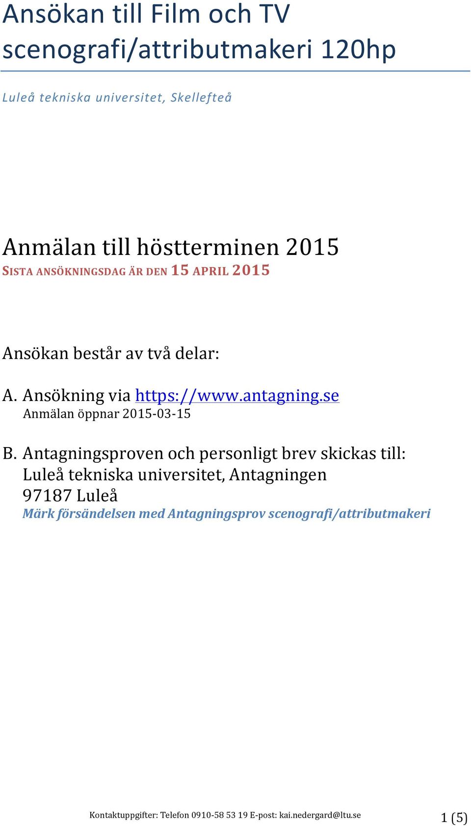 Ansökning via https://www.antagning.se Anmälan öppnar 2015-03- 15 B.