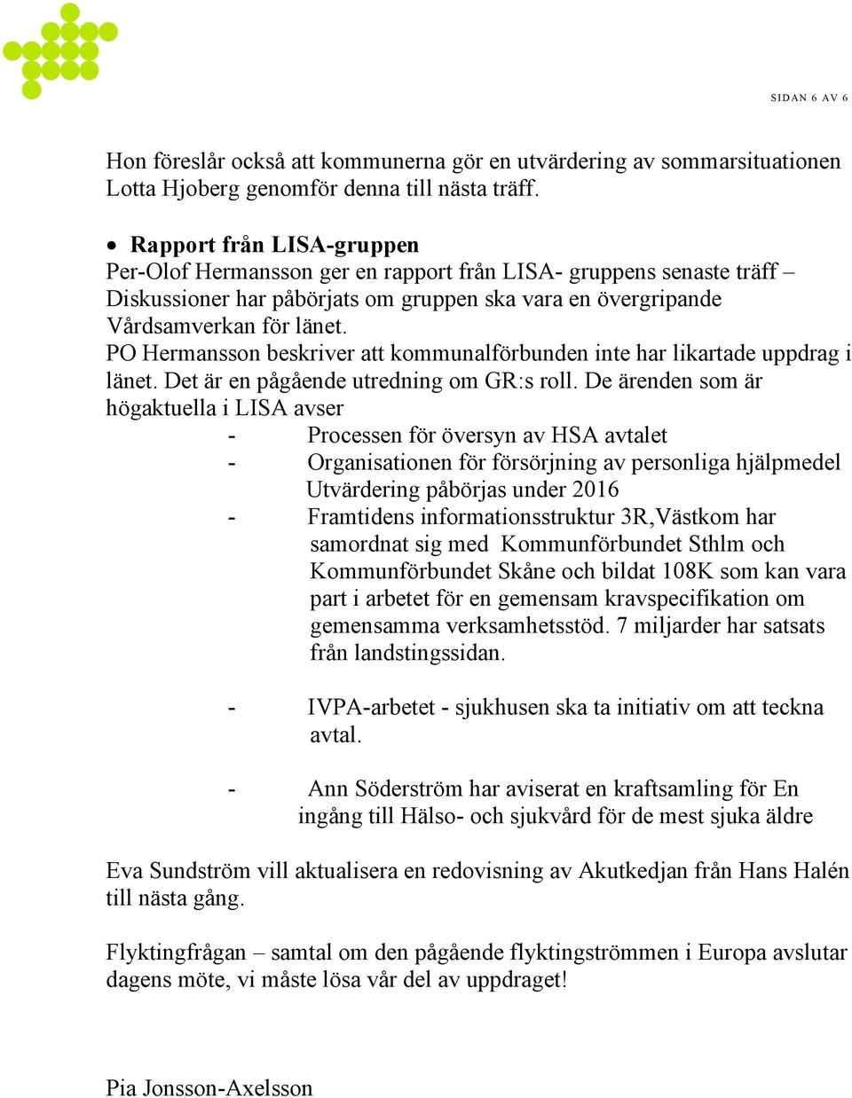 PO Hermansson beskriver att kommunalförbunden inte har likartade uppdrag i länet. Det är en pågående utredning om GR:s roll.