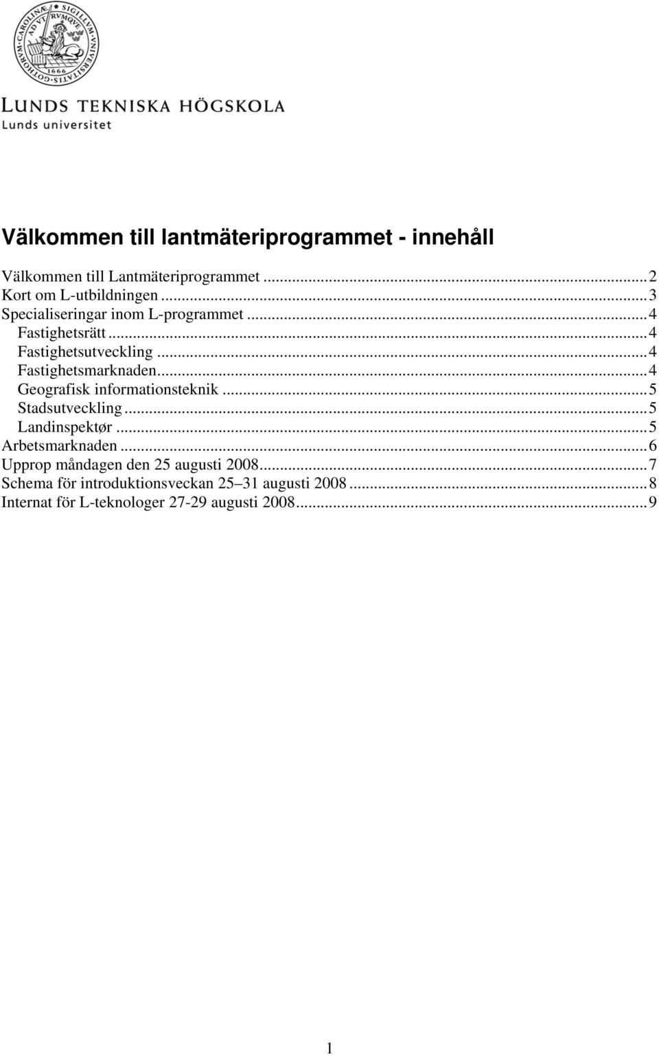 ..4 Geografisk informationsteknik...5 Stadsutveckling...5 Landinspektør...5 Arbetsmarknaden.