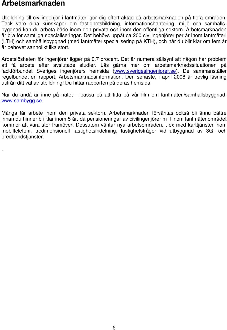 Arbetsmarknaden är bra för samtliga specialiseringar.