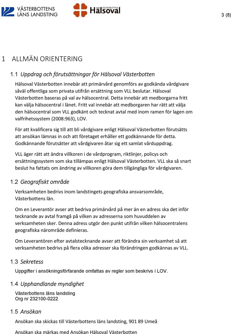 Hälsoval Västerbotten baseras på val av hälsocentral. Detta innebär att medborgarna fritt kan välja hälsocentral i länet.