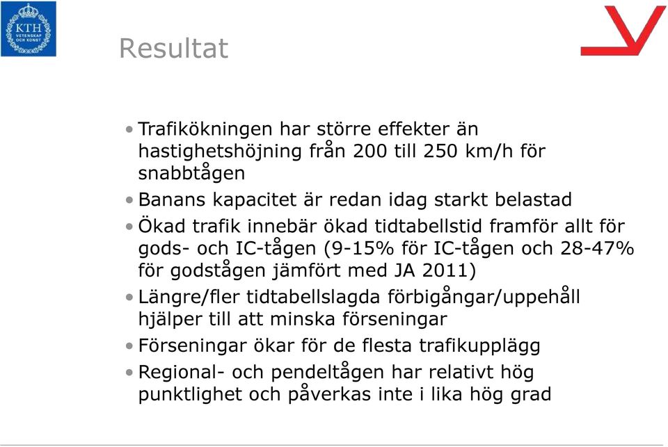 28-47% för godstågen jämfört med JA 2011) Längre/fler tidtabellslagda förbigångar/uppehåll hjälper till att minska förseningar