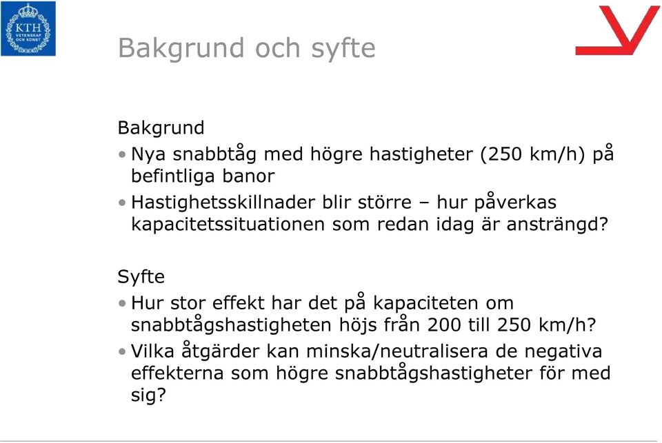 Syfte Hur stor effekt har det på kapaciteten om snabbtågshastigheten höjs från 200 till 250 km/h?