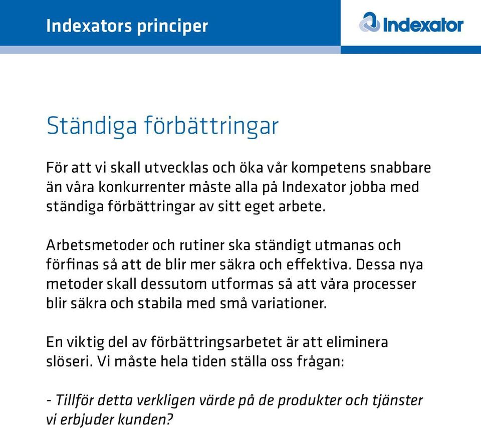 Arbetsmetoder och rutiner ska ständigt utmanas och förfinas så att de blir mer säkra och effektiva.