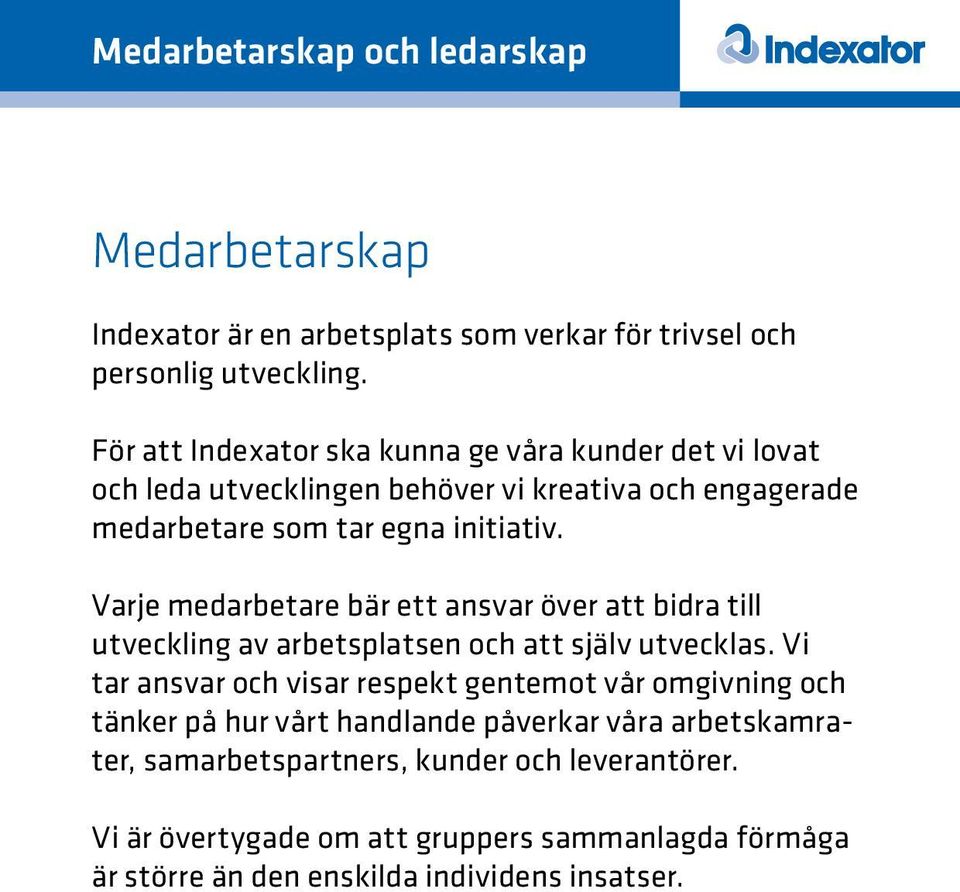 Varje medarbetare bär ett ansvar över att bidra till utveckling av arbetsplatsen och att själv utvecklas.