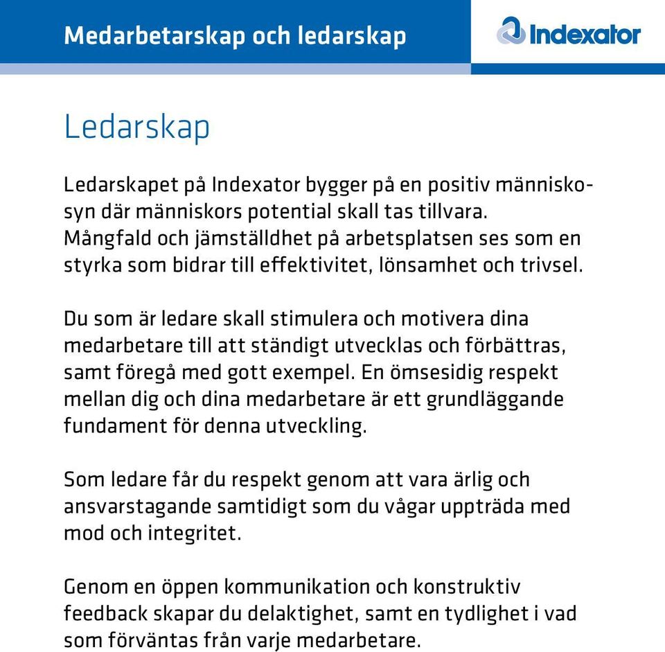 Du som är ledare skall stimulera och motivera dina medarbetare till att ständigt utvecklas och förbättras, samt föregå med gott exempel.