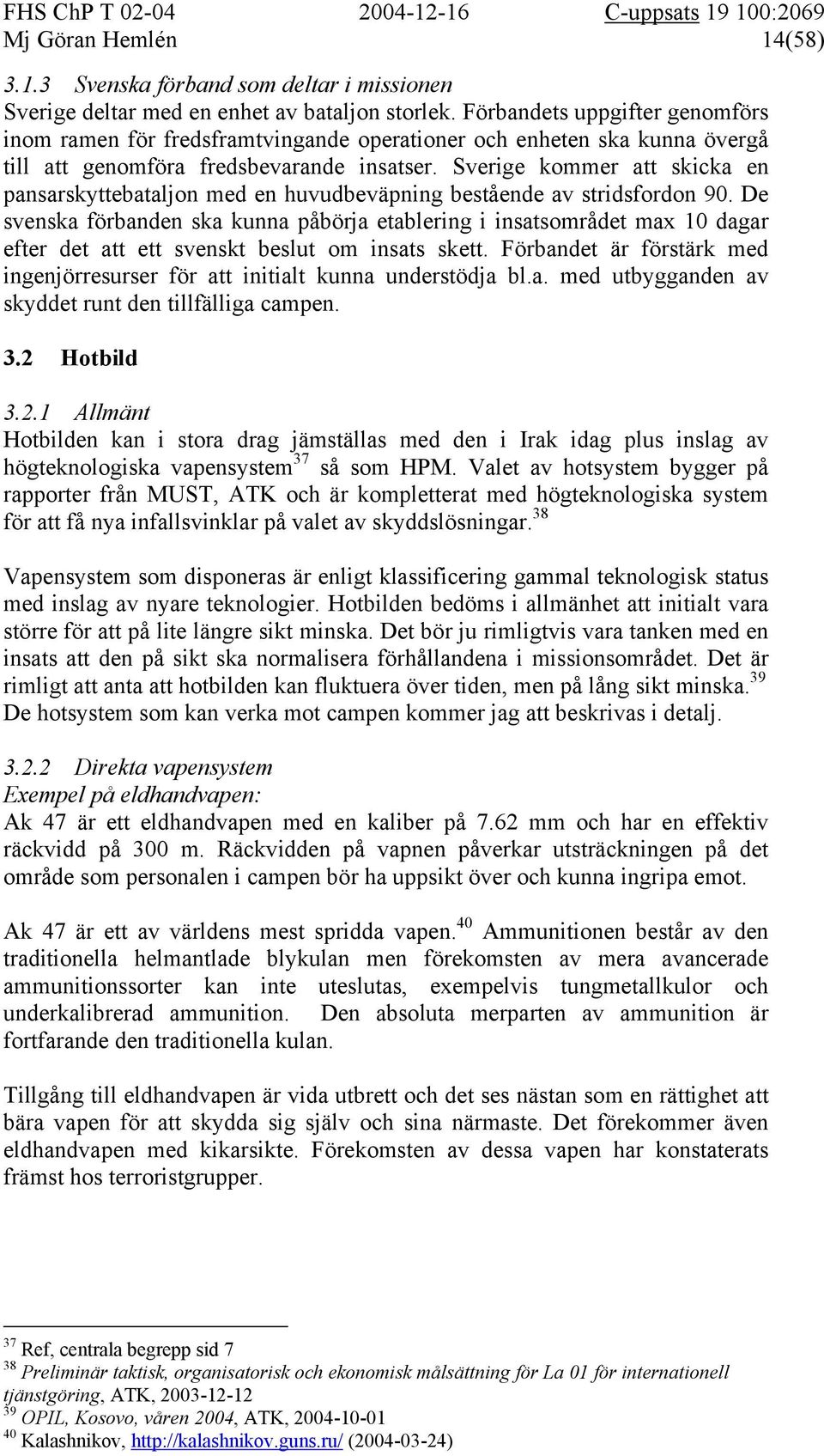 Sverige kommer att skicka en pansarskyttebataljon med en huvudbeväpning bestående av stridsfordon 90.