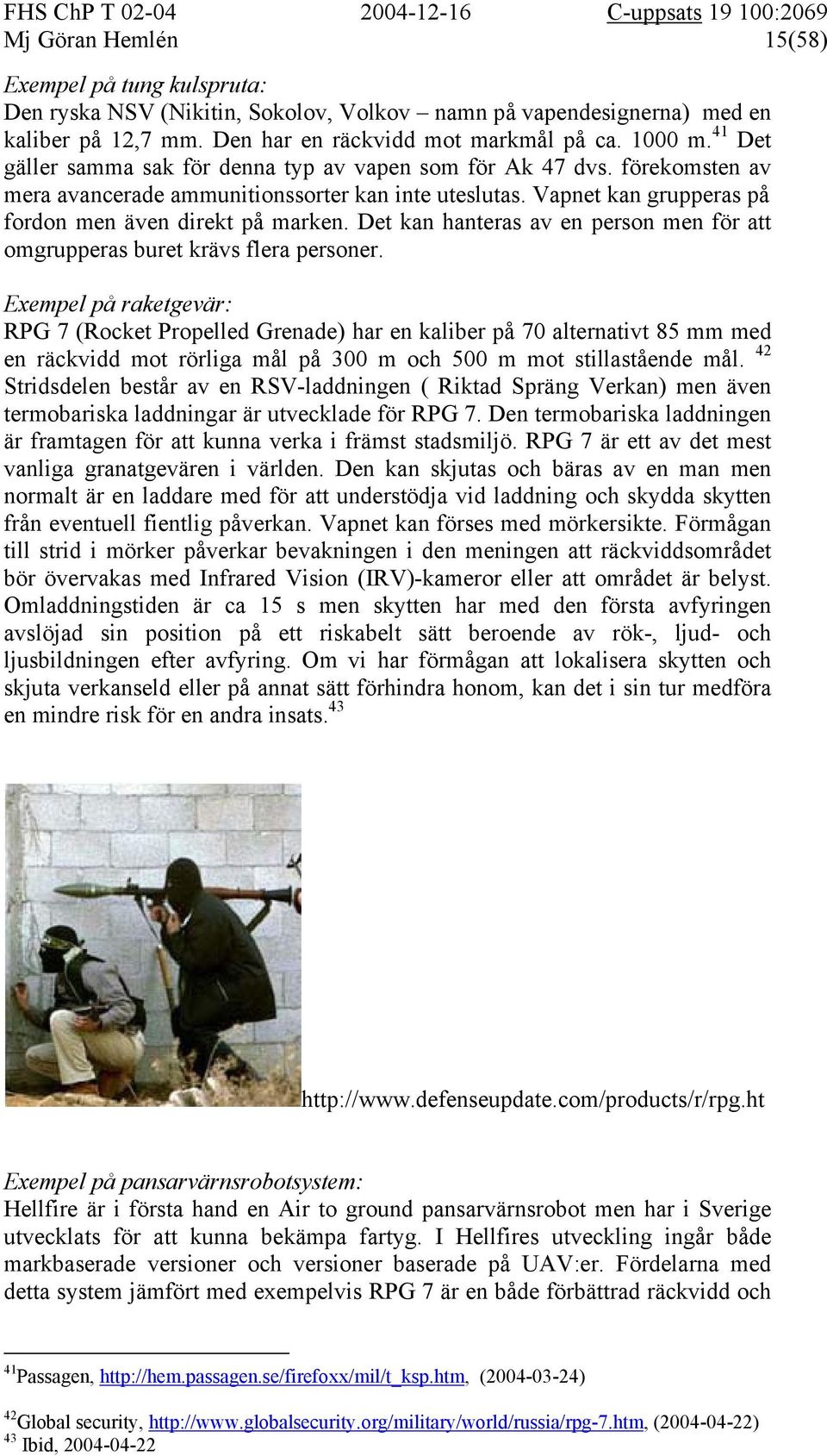 Det kan hanteras av en person men för att omgrupperas buret krävs flera personer.