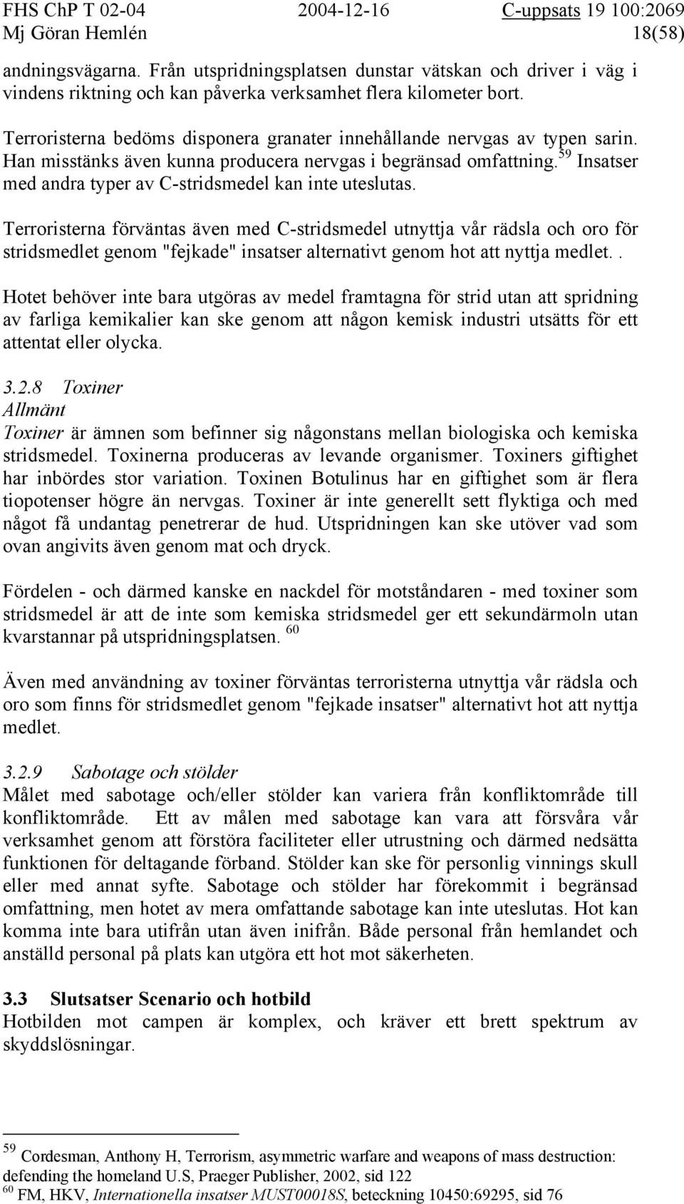 59 Insatser med andra typer av C-stridsmedel kan inte uteslutas.