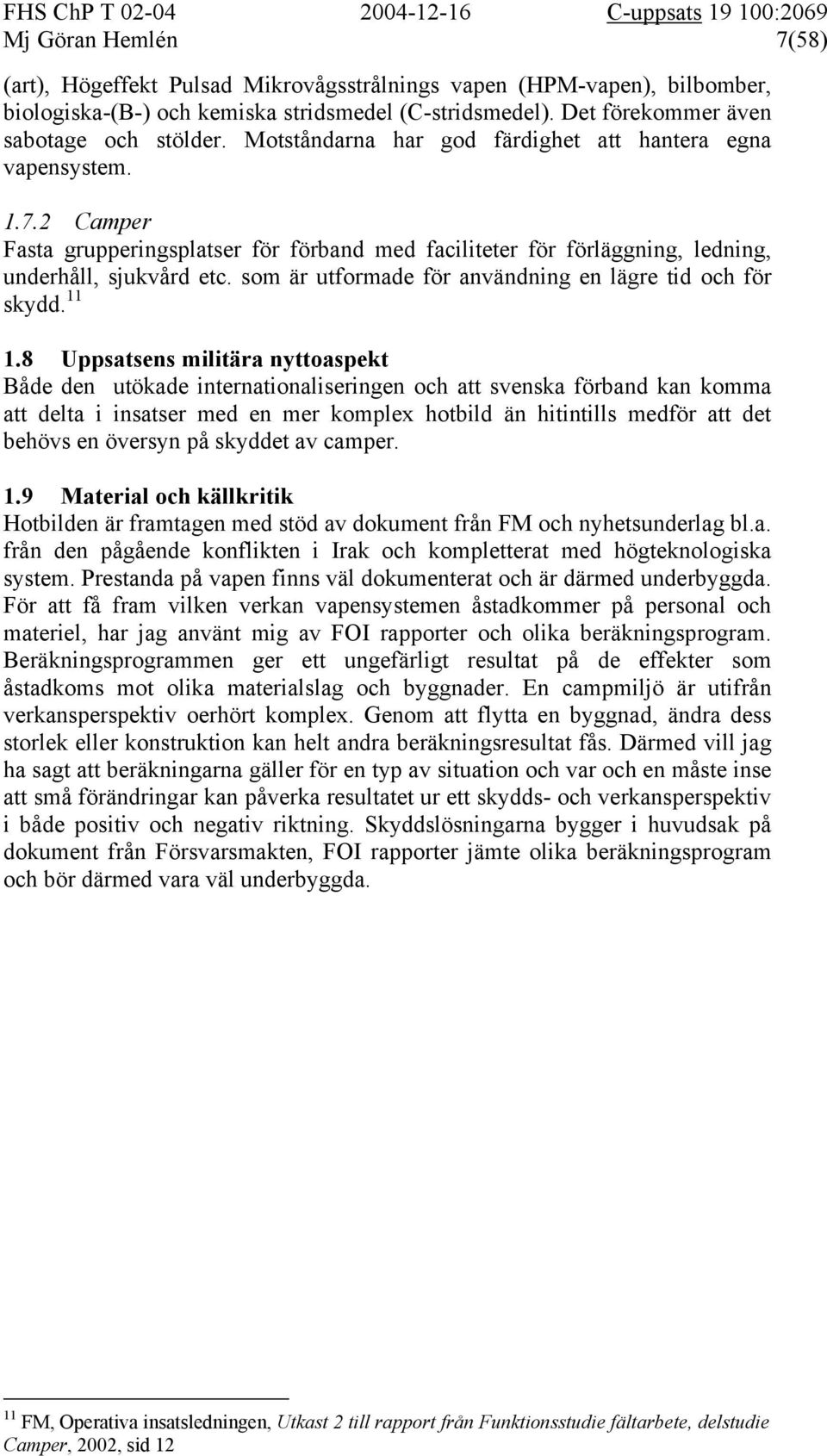 som är utformade för användning en lägre tid och för skydd. 11 1.