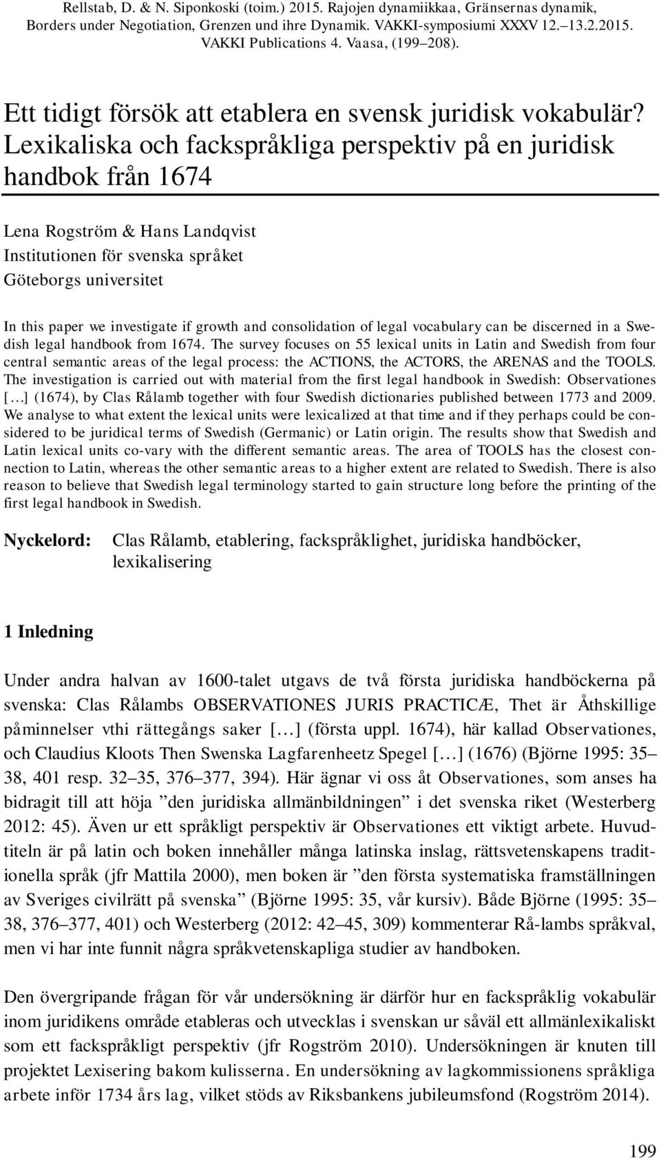 Lexikaliska och fackspråkliga perspektiv på en juridisk handbok från 1674 Lena Rogström & Hans Landqvist Institutionen för svenska språket Göteborgs universitet In this paper we investigate if growth