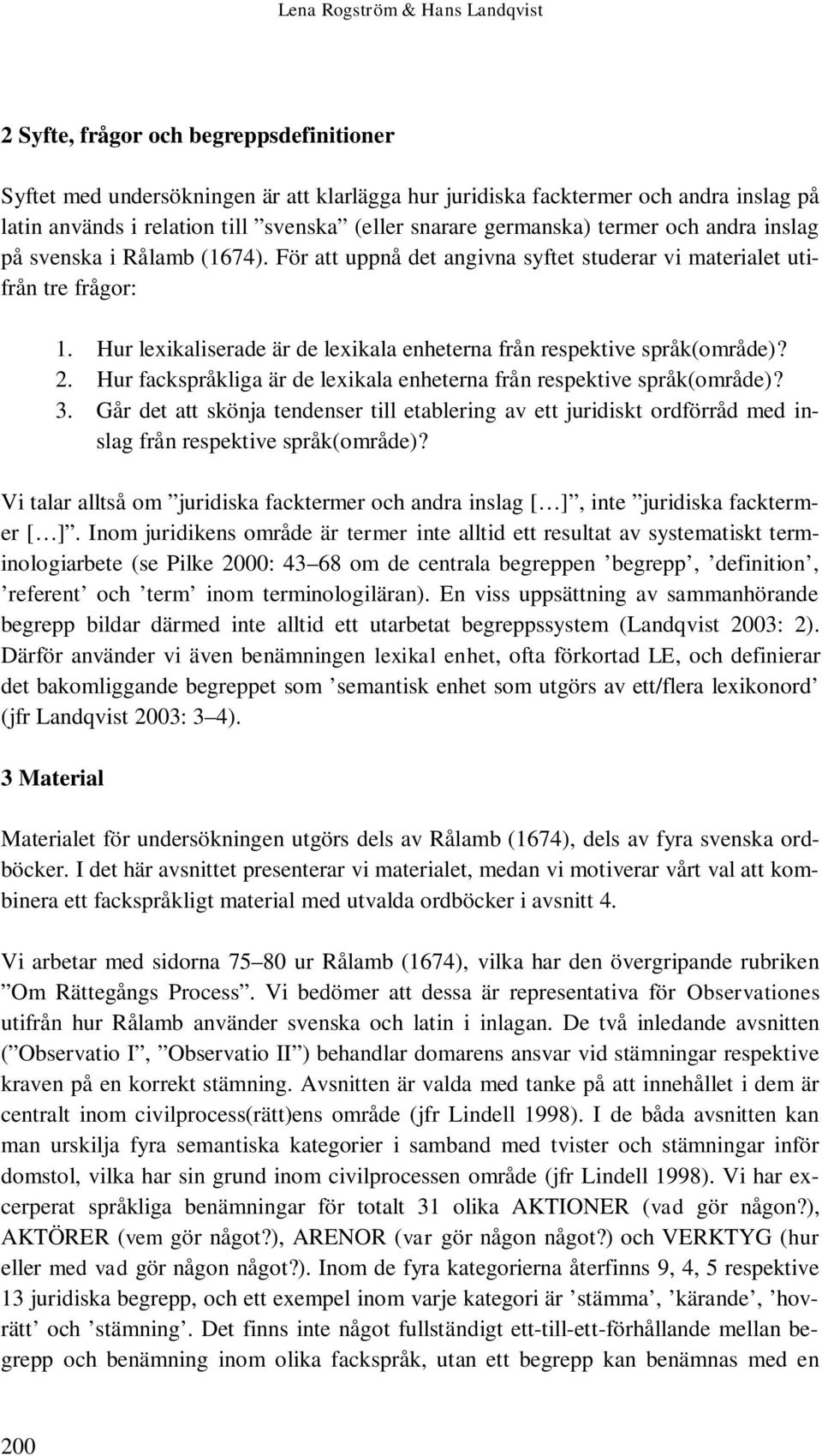 Hur lexikaliserade är de lexikala enheterna från respektive språk(område)? 2. Hur fackspråkliga är de lexikala enheterna från respektive språk(område)? 3.