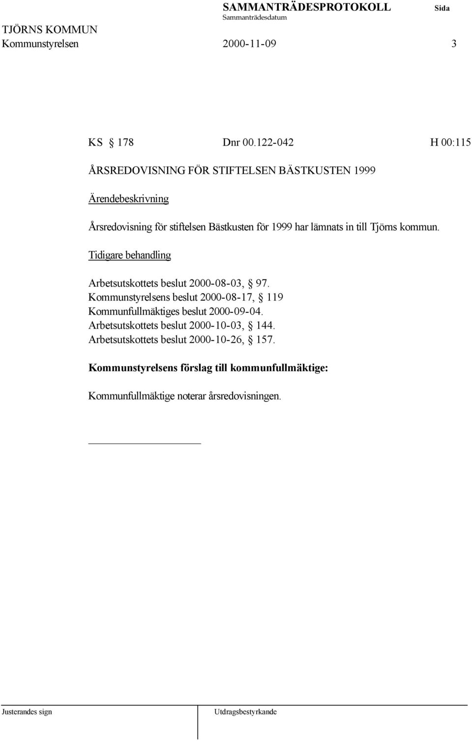 in till Tjörns kommun. Tidigare behandling Arbetsutskottets beslut 2000-08-03, 97.