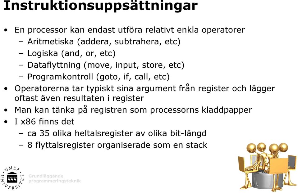 typiskt sina argument från register och lägger oftast även resultaten i register Man kan tänka på registren som