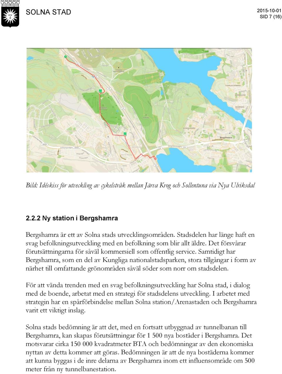 Samtidigt har Bergshamra, som en del av Kungliga nationalstadsparken, stora tillgångar i form av närhet till omfattande grönområden såväl söder som norr om stadsdelen.