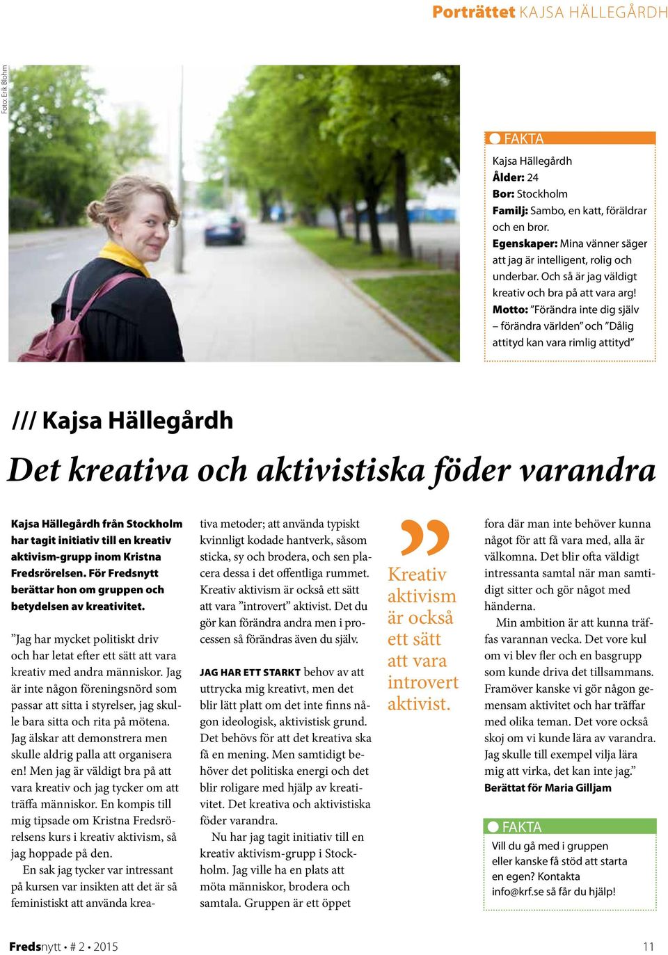 Motto: Förändra inte dig själv förändra världen och Dålig attityd kan vara rimlig attityd /// Kajsa Hällegårdh Det kreativa och aktivistiska föder varandra Kajsa Hällegårdh från Stockholm har tagit