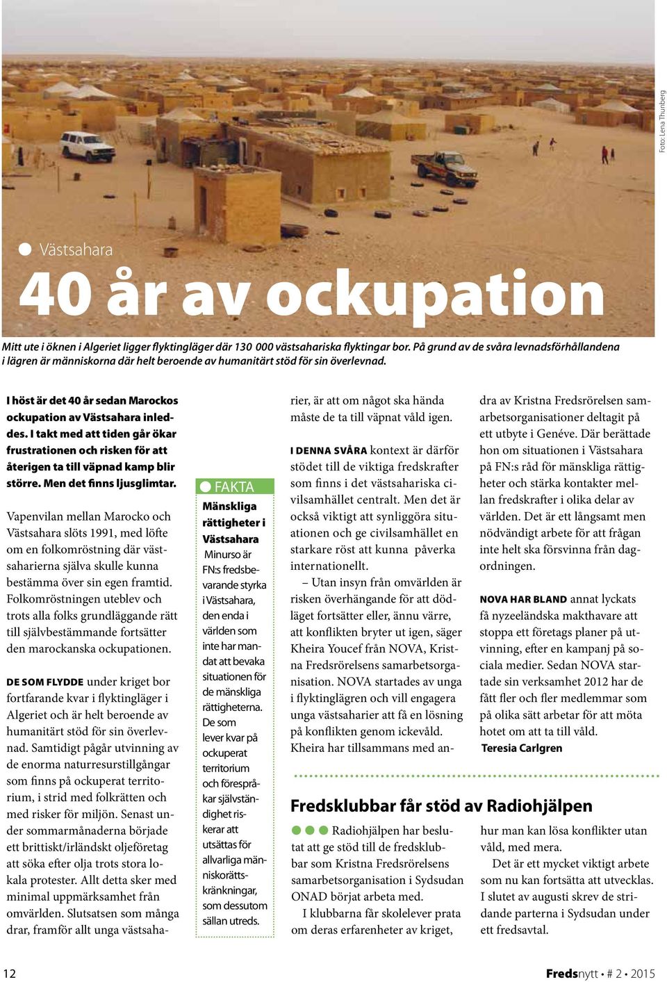 I takt med att tiden går ökar frustrationen och risken för att återigen ta till väpnad kamp blir större. Men det finns ljusglimtar.