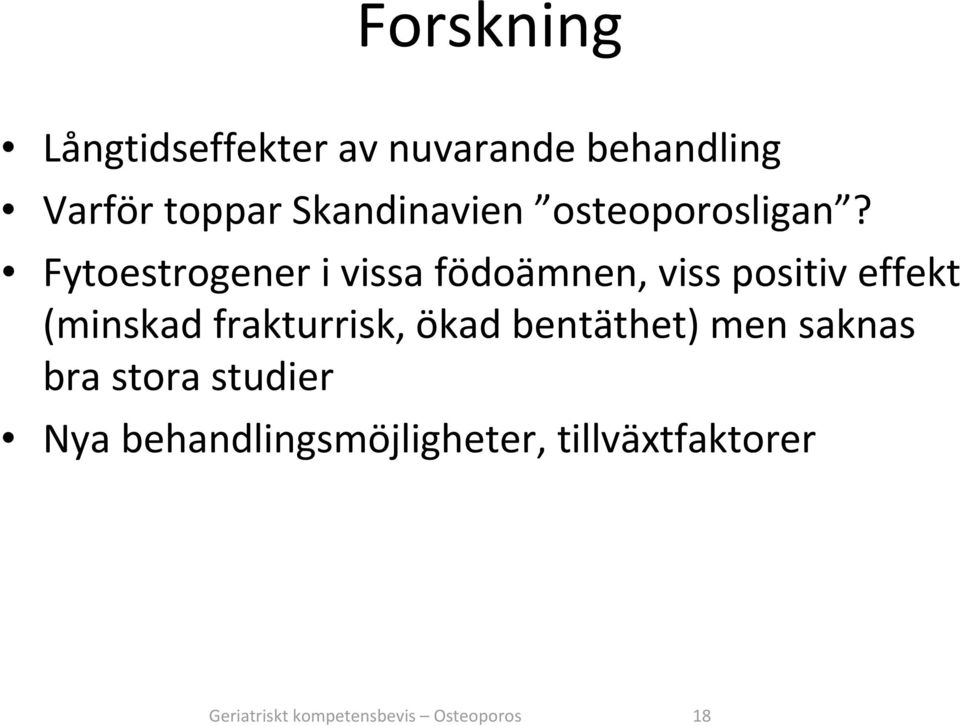 Fytoestrogener i vissa födoämnen, viss positiv effekt (minskad frakturrisk,