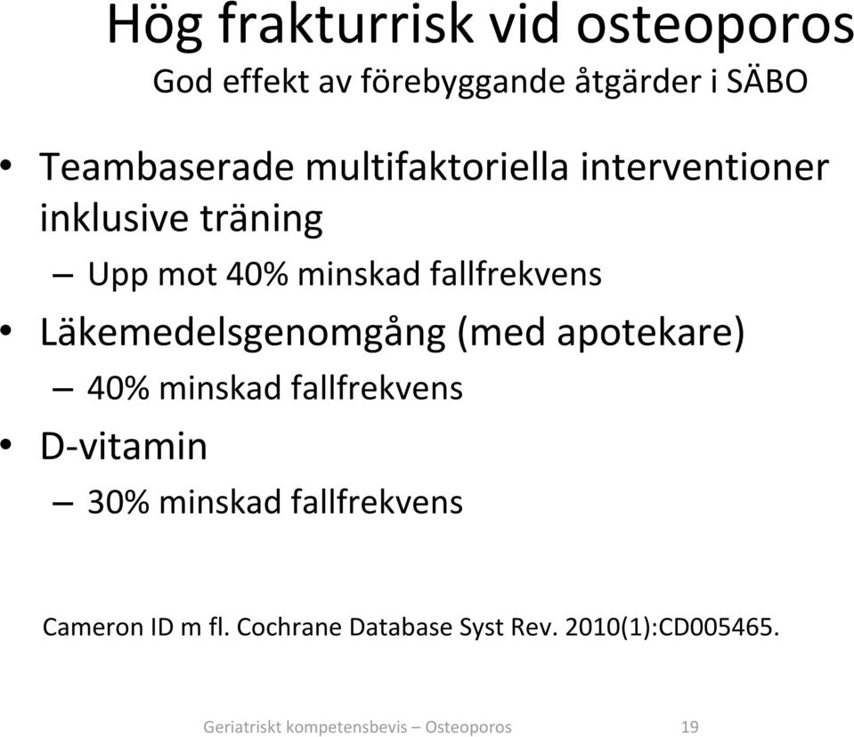 Läkemedelsgenomgång (med apotekare) 40% minskad fallfrekvens D vitamin 30% minskad
