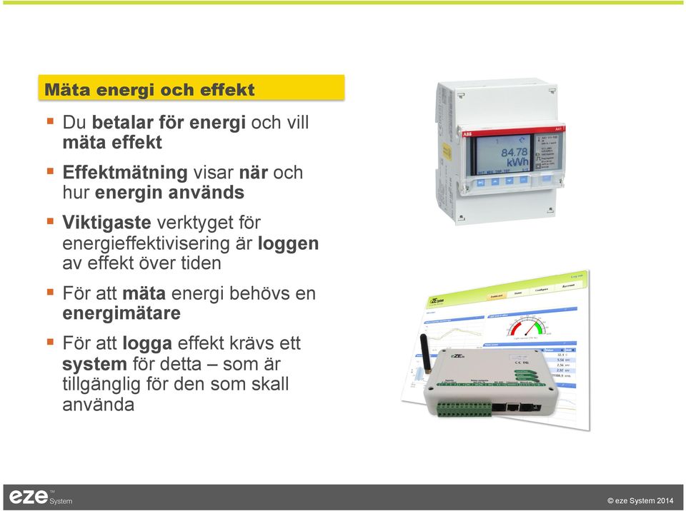 är loggen av effekt över tiden För att mäta energi behövs en energimätare För att