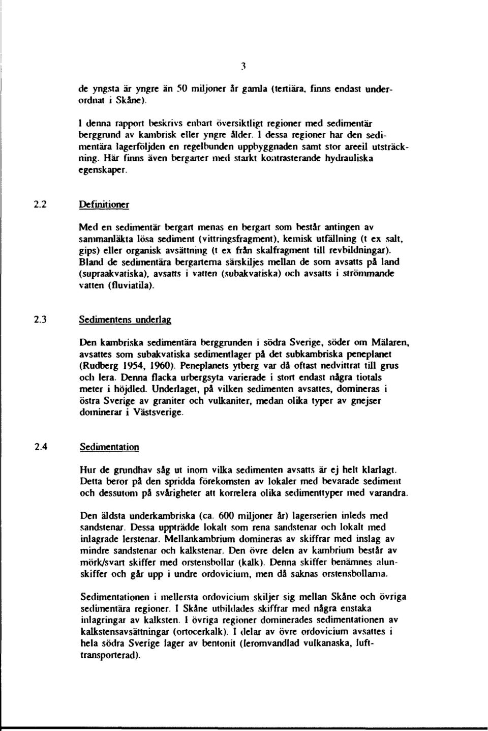 2 Definitioner Med en scdimentär bergart menas en bergart som består antingen av sammanläkta lösa sediment (vittringsfragment).